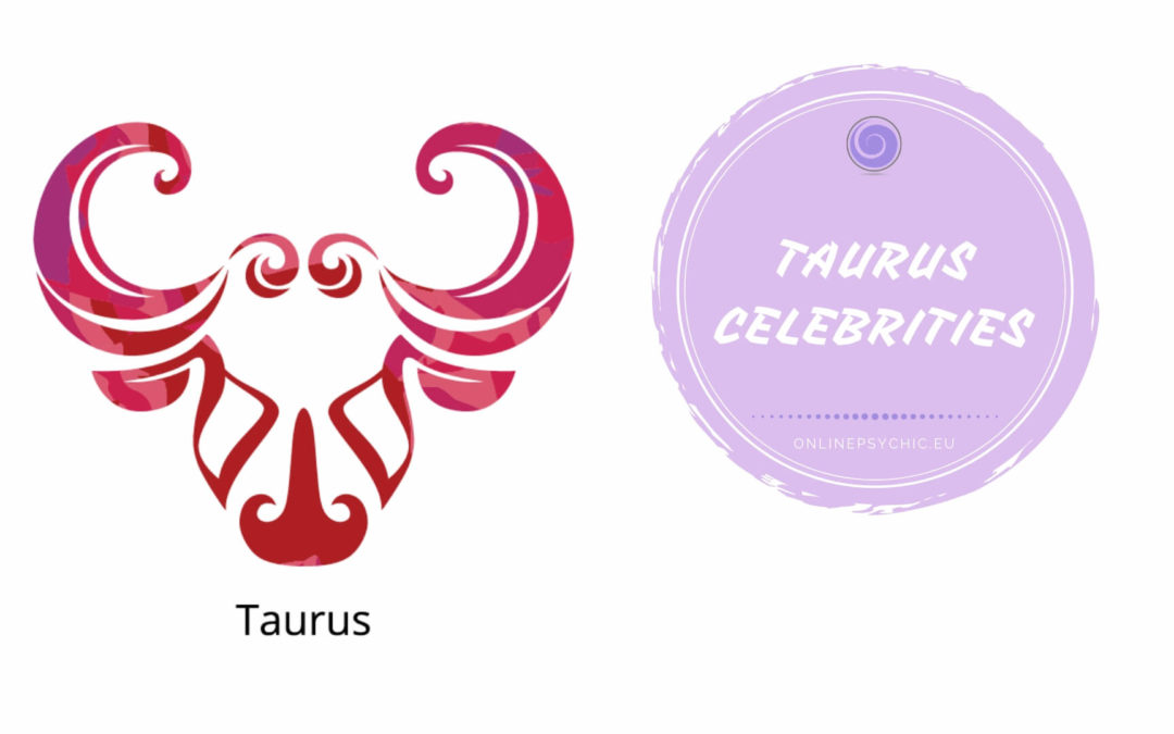 Famous Taurus People – Celebrities Who Are Taurus