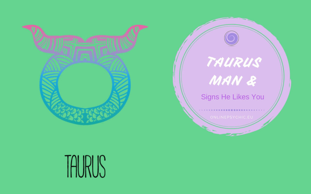 How to Know If A Taurus Man Likes You – Falling In Love Signs