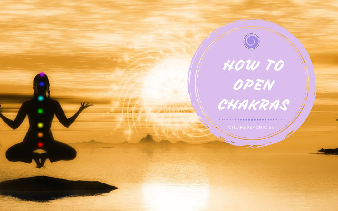 How To Open Chakras – Awaken Your 7 Chakras