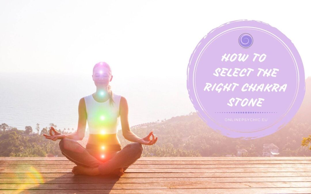 How To Select The Right Chakra Stone – Step by Step Guide
